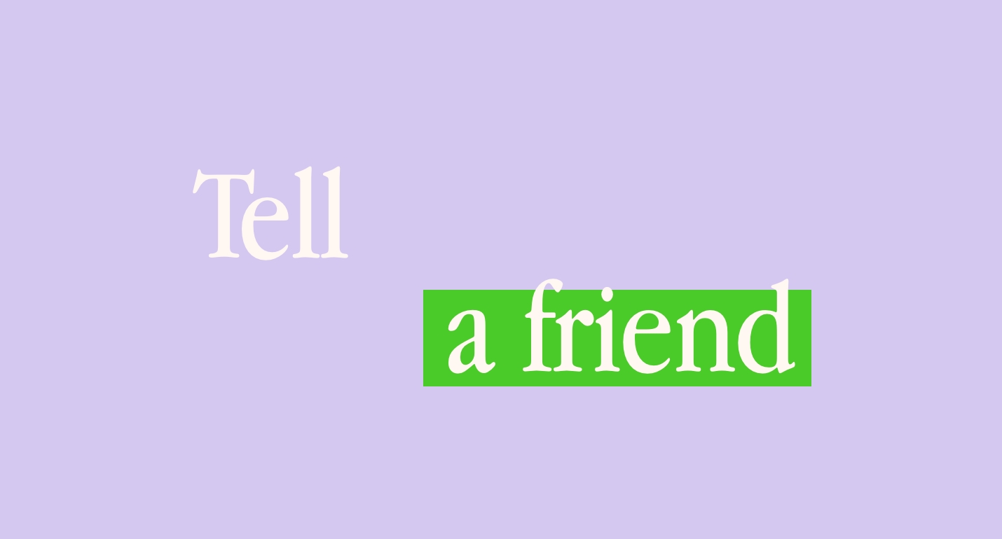 Step 1: Tell a Friend About Us